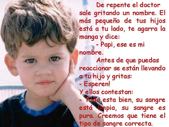 De repente el doctor sale gritando un nombre. El más pequeño de tus hijos