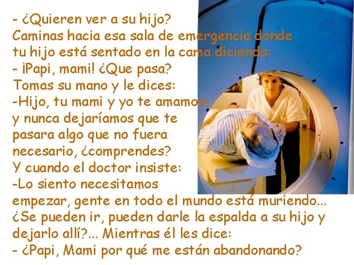 - ¿Quieren ver a su hijo? Caminas hacia esa sala de emergencia donde tu