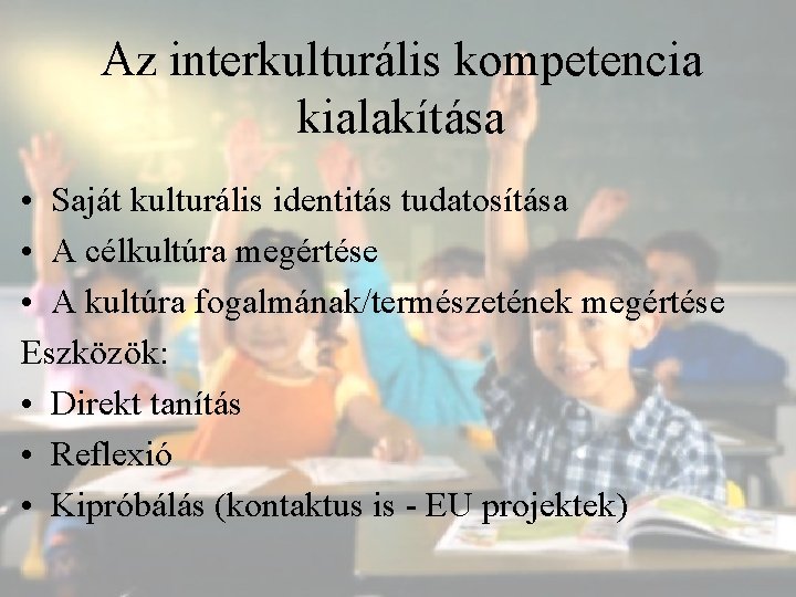 Az interkulturális kompetencia kialakítása • Saját kulturális identitás tudatosítása • A célkultúra megértése •