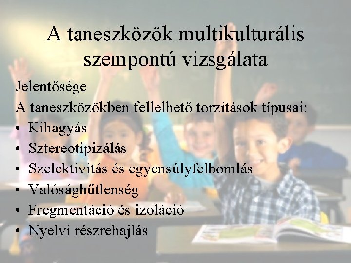 A taneszközök multikulturális szempontú vizsgálata Jelentősége A taneszközökben fellelhető torzítások típusai: • Kihagyás •