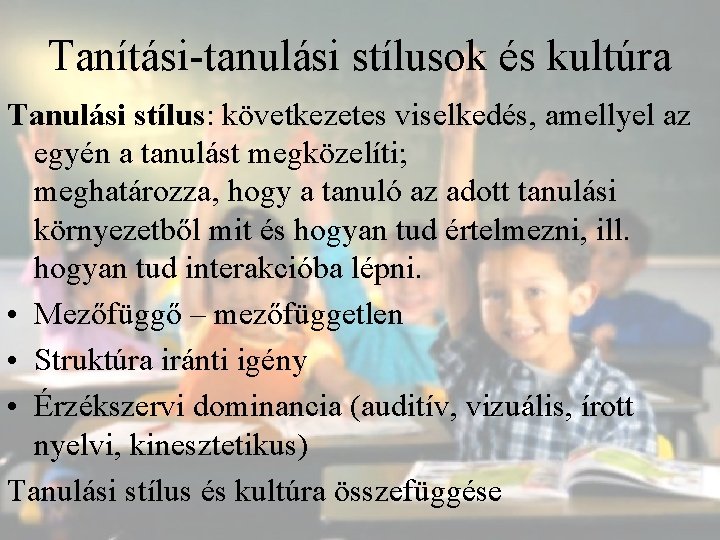 Tanítási-tanulási stílusok és kultúra Tanulási stílus: következetes viselkedés, amellyel az egyén a tanulást megközelíti;