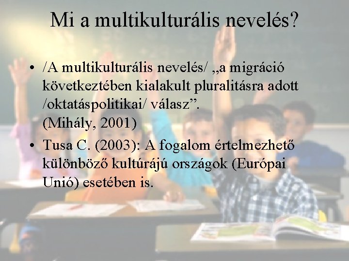 Mi a multikulturális nevelés? • /A multikulturális nevelés/ „a migráció következtében kialakult pluralitásra adott