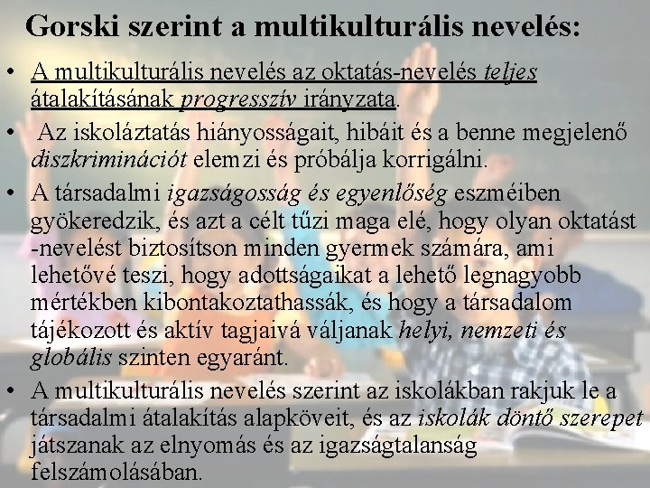 Gorski szerint a multikulturális nevelés: • A multikulturális nevelés az oktatás-nevelés teljes átalakításának progresszív