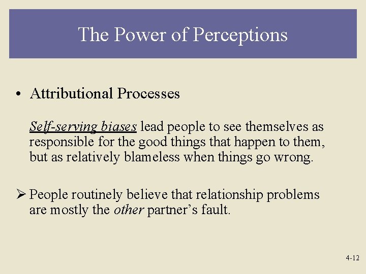 The Power of Perceptions • Attributional Processes Self-serving biases lead people to see themselves