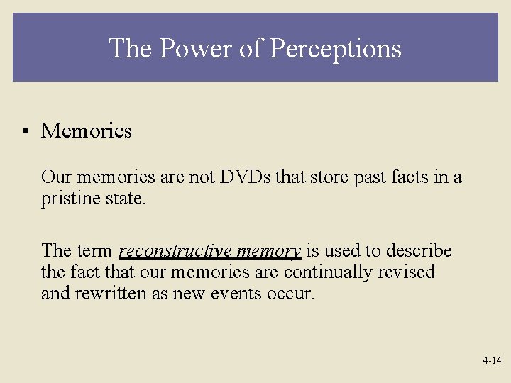 The Power of Perceptions • Memories Our memories are not DVDs that store past