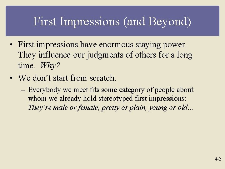 First Impressions (and Beyond) • First impressions have enormous staying power. They influence our