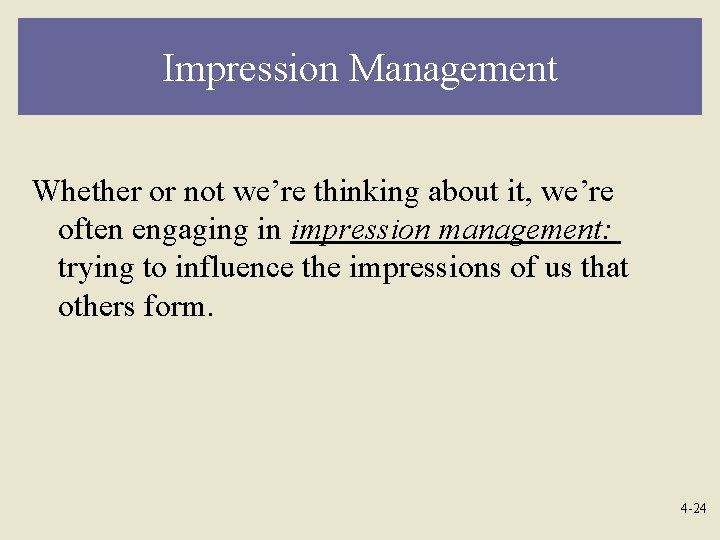 Impression Management Whether or not we’re thinking about it, we’re often engaging in impression