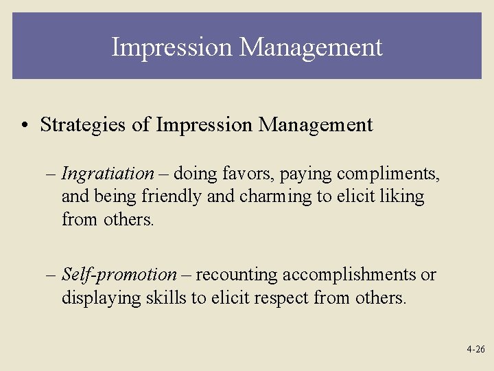 Impression Management • Strategies of Impression Management – Ingratiation – doing favors, paying compliments,