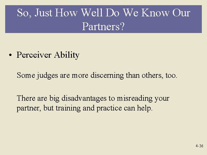 So, Just How Well Do We Know Our Partners? • Perceiver Ability Some judges