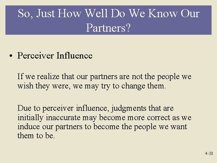 So, Just How Well Do We Know Our Partners? • Perceiver Influence If we