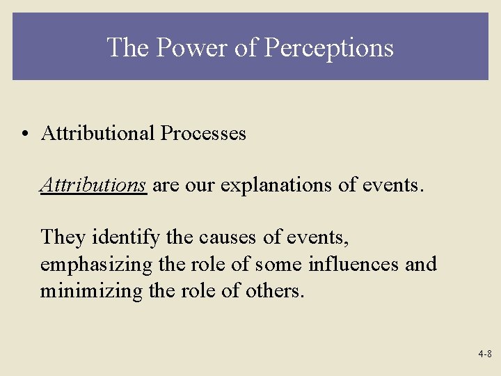 The Power of Perceptions • Attributional Processes Attributions are our explanations of events. They