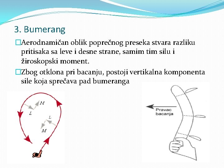 3. Bumerang �Aerodnamičan oblik poprečnog preseka stvara razliku pritisaka sa leve i desne strane,