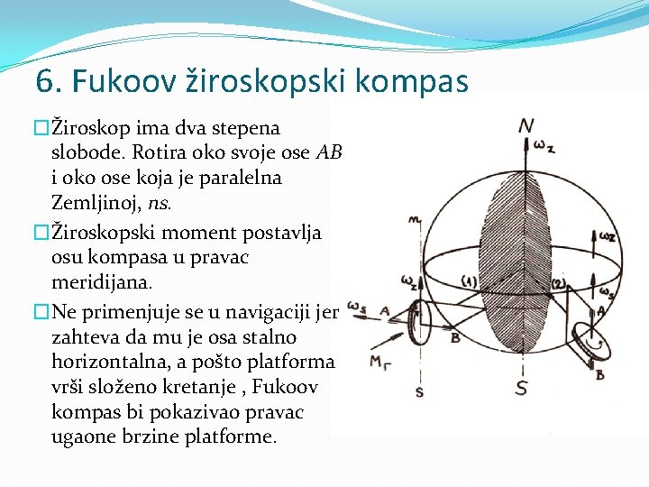 6. Fukoov žiroskopski kompas �Žiroskop ima dva stepena slobode. Rotira oko svoje ose AB