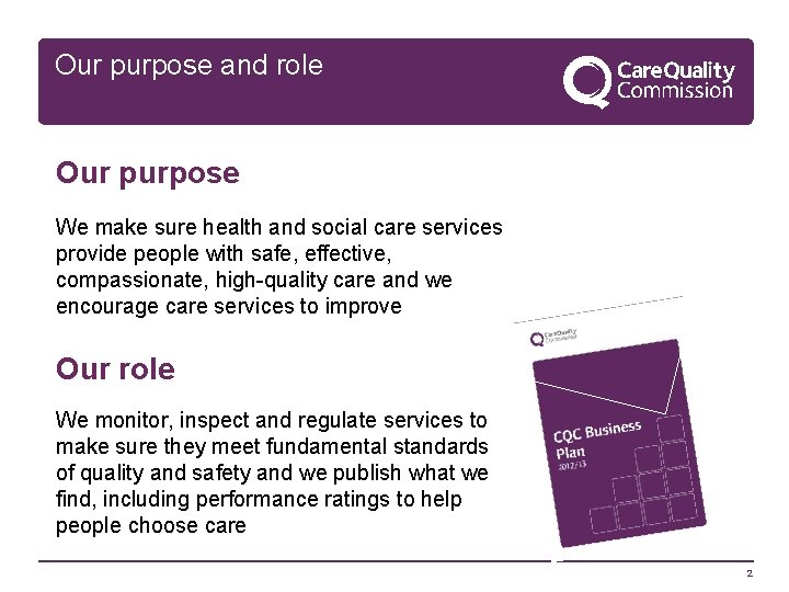 Our purpose and role Our purpose We make sure health and social care services