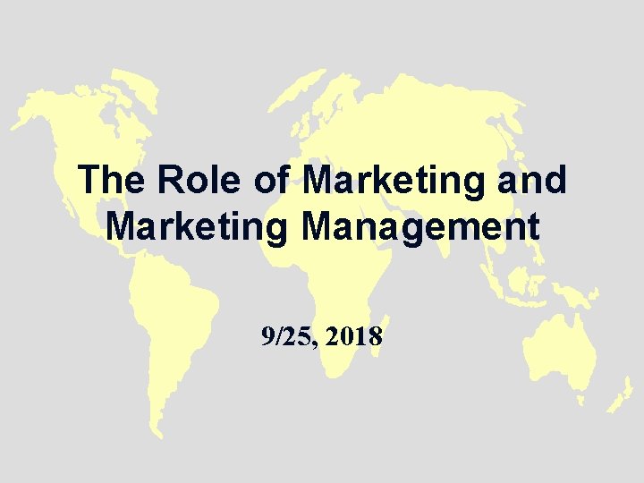 The Role of Marketing and Marketing Management 9/25, 2018 