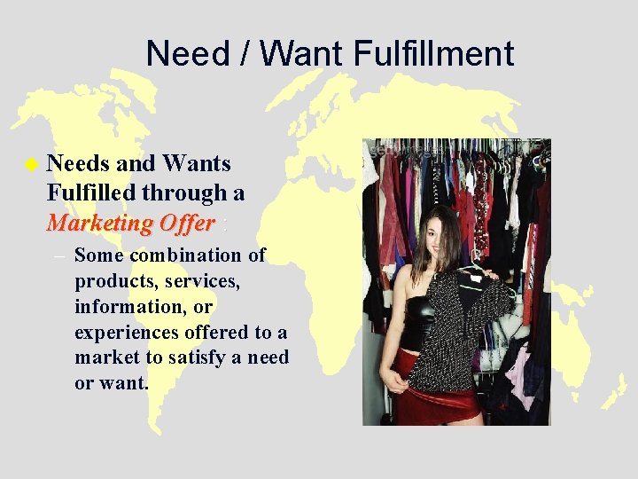 Need / Want Fulfillment u Needs and Wants Fulfilled through a Marketing Offer :