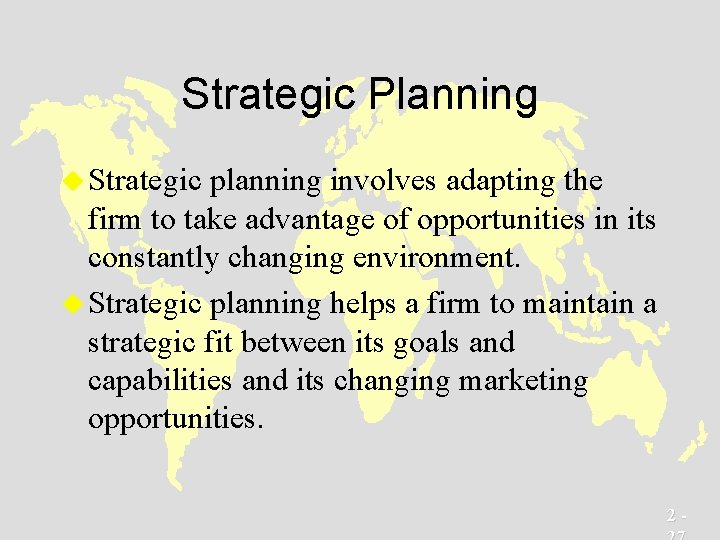 Strategic Planning u Strategic planning involves adapting the firm to take advantage of opportunities