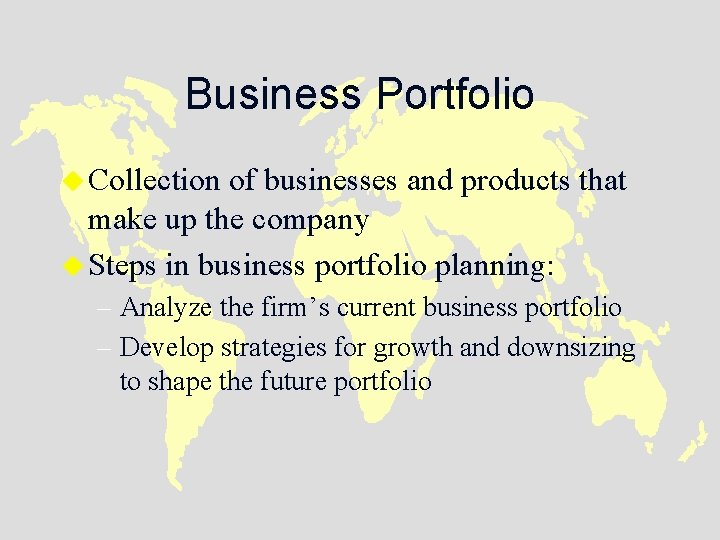 Business Portfolio u Collection of businesses and products that make up the company u