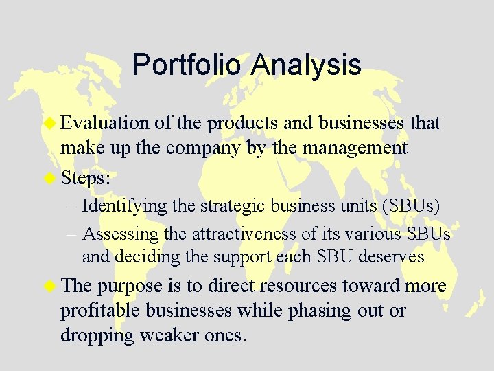 Portfolio Analysis u Evaluation of the products and businesses that make up the company