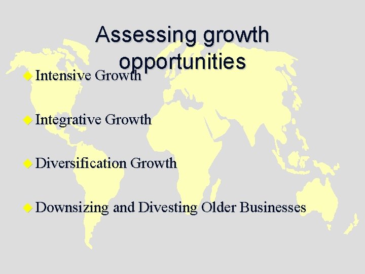 Assessing growth opportunities u Intensive Growth u Integrative Growth u Diversification Growth u Downsizing