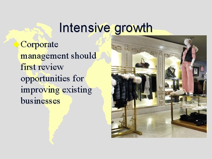 Intensive growth u Corporate management should first review opportunities for improving existing businesses 