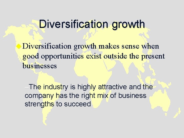 Diversification growth u Diversification growth makes sense when good opportunities exist outside the present