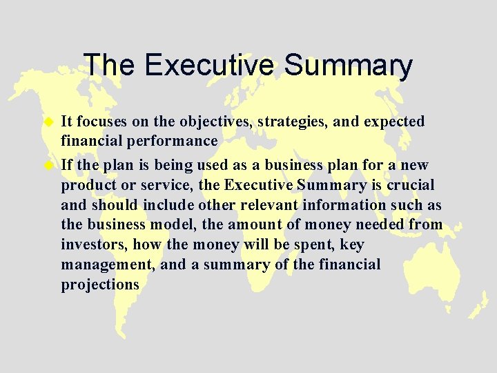 The Executive Summary u u It focuses on the objectives, strategies, and expected financial