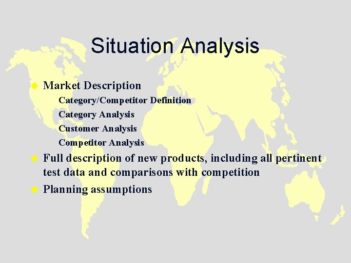 Situation Analysis u Market Description – Category/Competitor Definition Category Analysis Customer Analysis Competitor Analysis