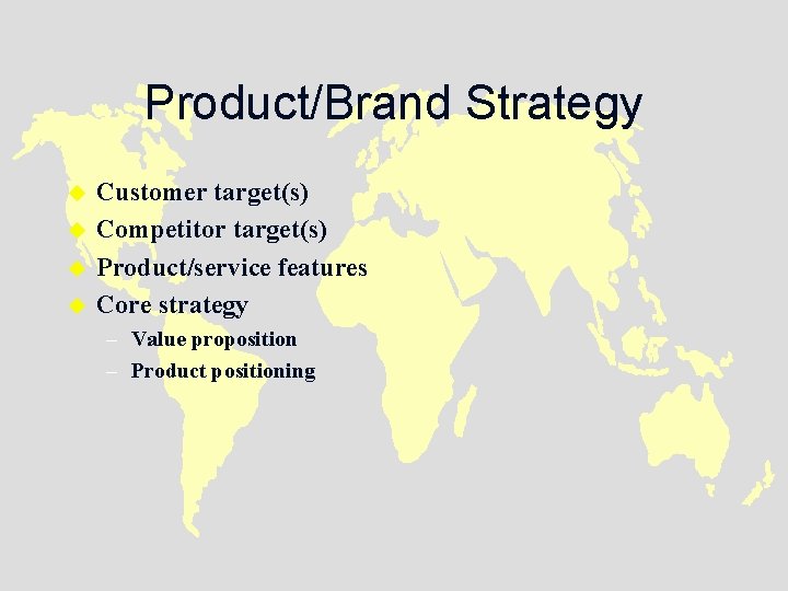 Product/Brand Strategy u u Customer target(s) Competitor target(s) Product/service features Core strategy – Value