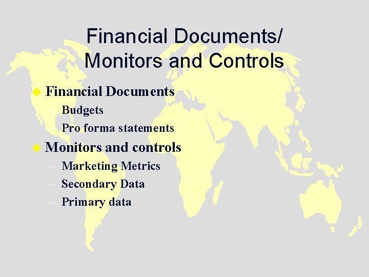 Financial Documents/ Monitors and Controls u Financial Documents – Budgets – Pro forma statements