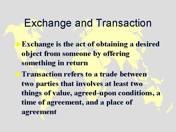 Exchange and Transaction u Exchange is the act of obtaining a desired object from
