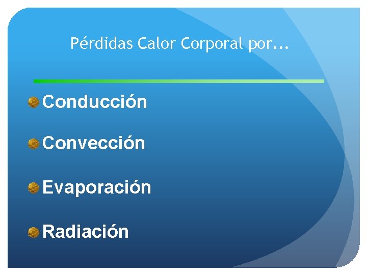 Pérdidas Calor Corporal por. . . Conducción Convección Evaporación Radiación 