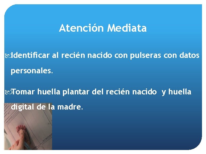 Atención Mediata Identificar al recién nacido con pulseras con datos personales. Tomar huella plantar