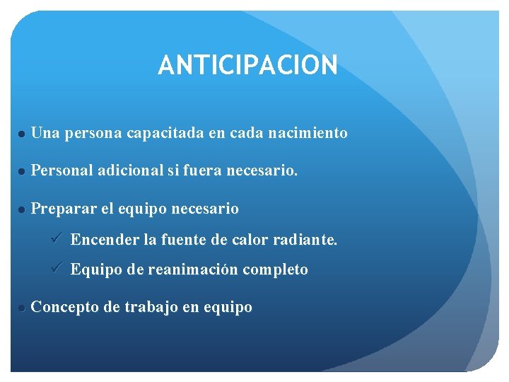 ANTICIPACION l Una persona capacitada en cada nacimiento l Personal adicional si fuera necesario.