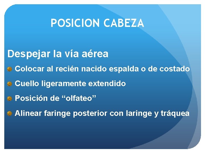 POSICION CABEZA Despejar la vía aérea Colocar al recién nacido espalda o de costado