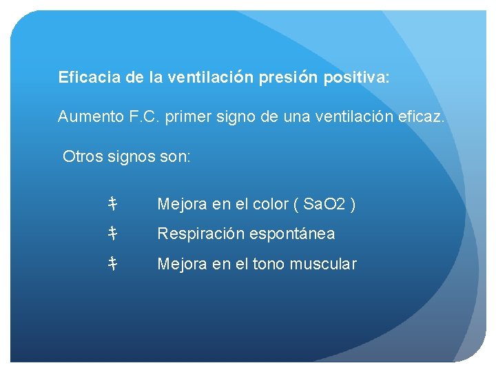 Eficacia de la ventilación presión positiva: Aumento F. C. primer signo de una ventilación