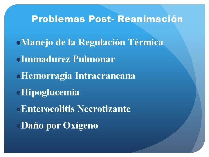 Problemas Post- Reanimación l. Manejo de la Regulación Térmica l. Immadurez Pulmonar l. Hemorragia