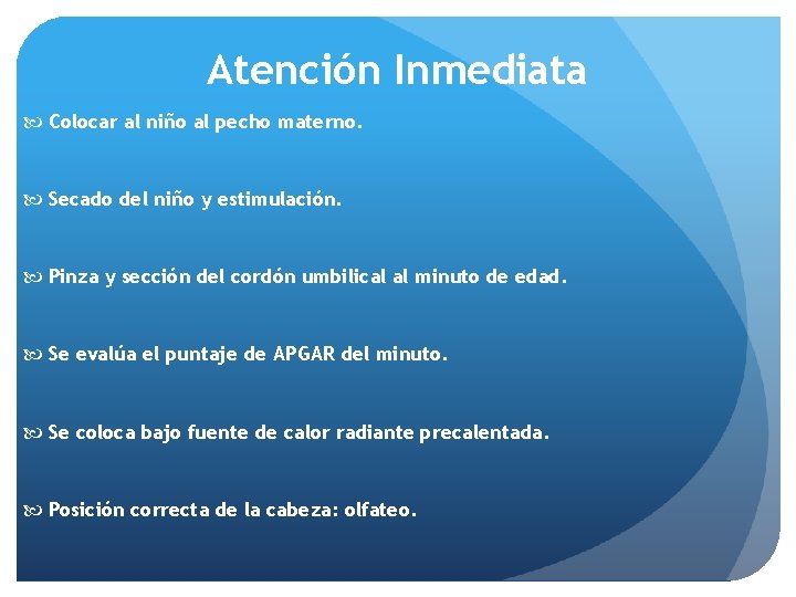 Atención Inmediata Colocar al niño al pecho materno. Secado del niño y estimulación. Pinza