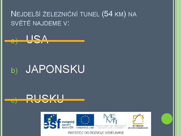 NEJDELŠÍ ŽELEZNIČNÍ TUNEL (54 KM) NA SVĚTĚ NAJDEME V: a) USA b) JAPONSKU c)