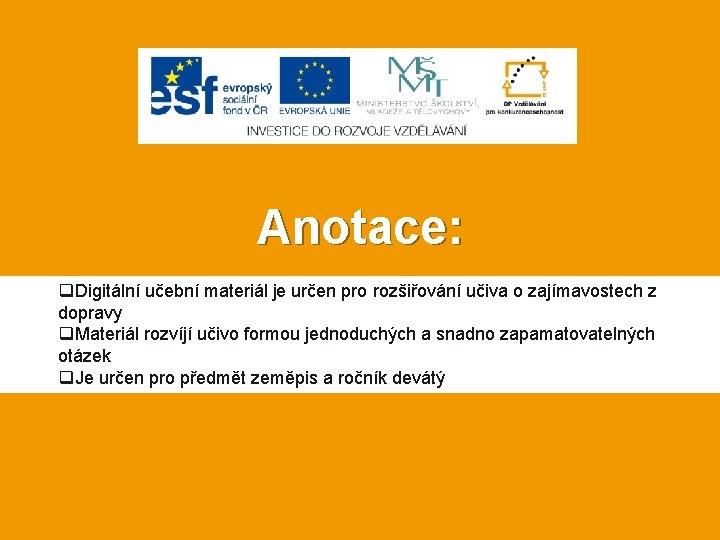 Anotace: q. Digitální učební materiál je určen pro rozšiřování učiva o zajímavostech z dopravy