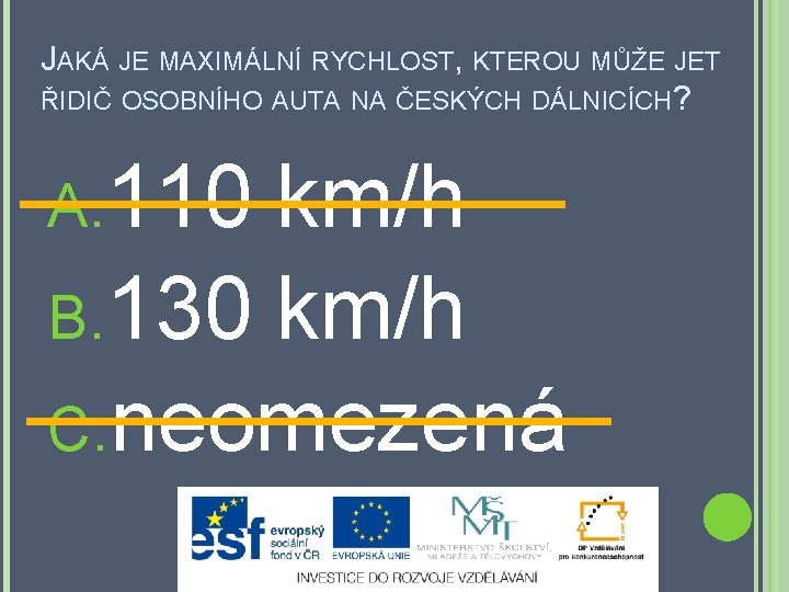 JAKÁ JE MAXIMÁLNÍ RYCHLOST, KTEROU MŮŽE JET ŘIDIČ OSOBNÍHO AUTA NA ČESKÝCH DÁLNICÍCH? A.