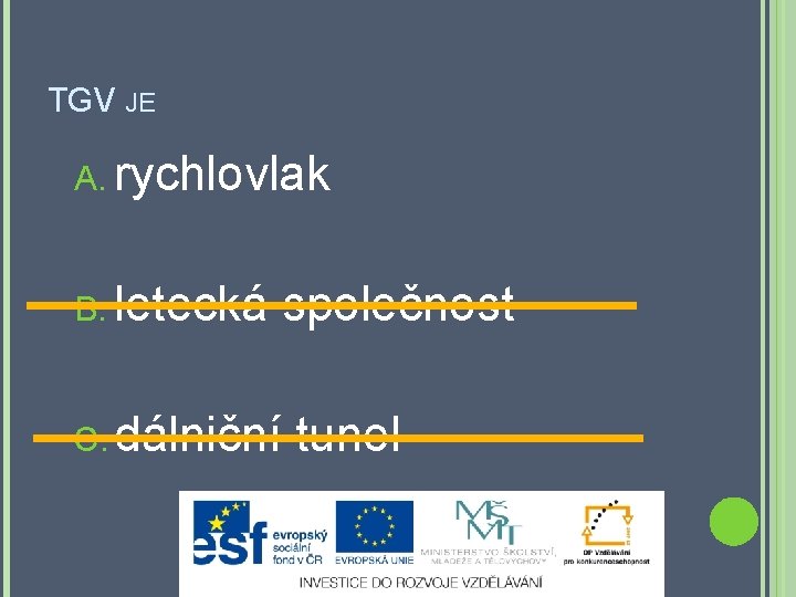 TGV JE A. rychlovlak B. letecká společnost C. dálniční tunel 