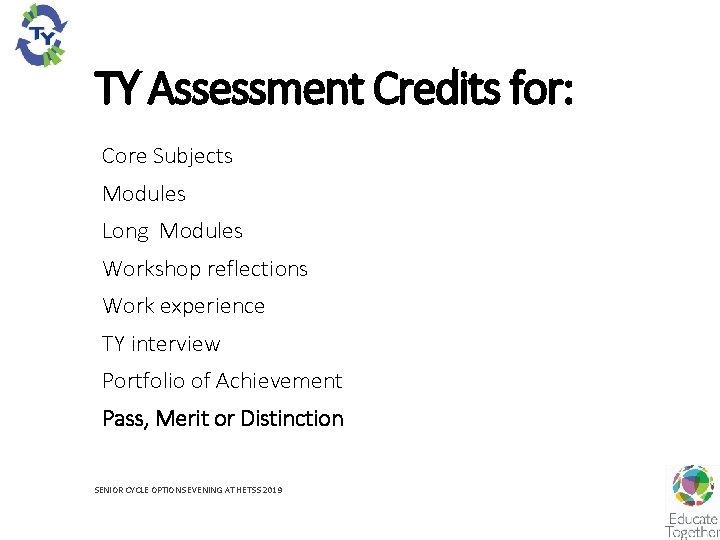 TY Assessment Credits for: Core Subjects Modules Long Modules Workshop reflections Work experience TY