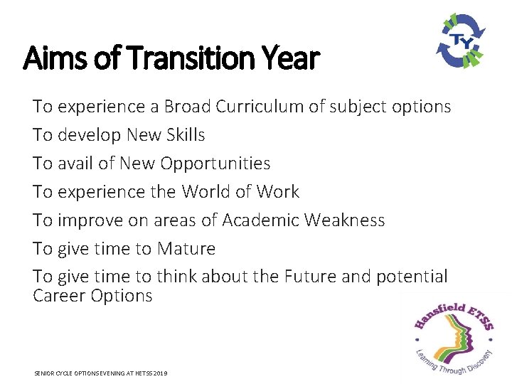 Aims of Transition Year To experience a Broad Curriculum of subject options To develop