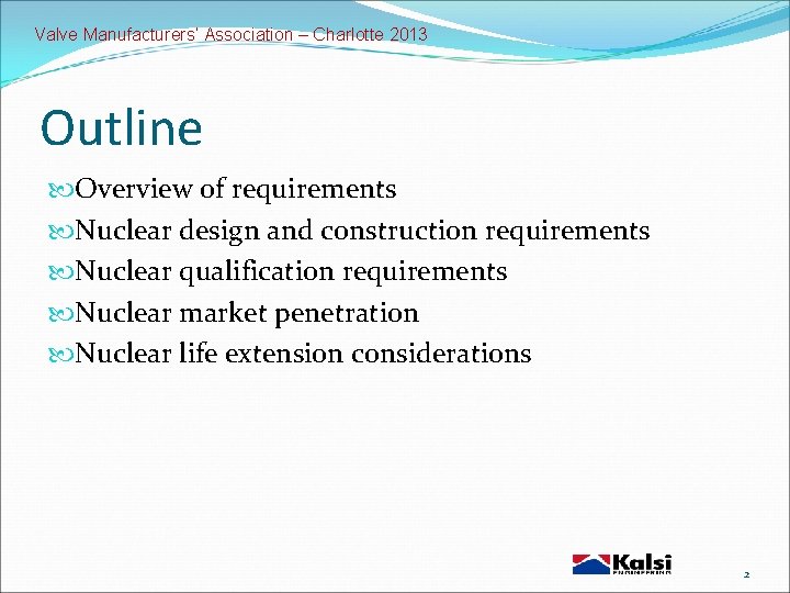 Valve Manufacturers’ Association – Charlotte 2013 Outline Overview of requirements Nuclear design and construction