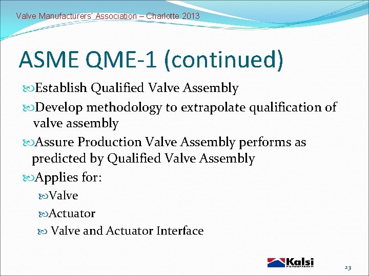 Valve Manufacturers’ Association – Charlotte 2013 ASME QME-1 (continued) Establish Qualified Valve Assembly Develop