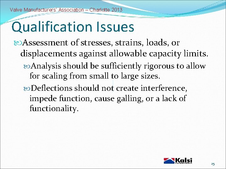 Valve Manufacturers’ Association – Charlotte 2013 Qualification Issues Assessment of stresses, strains, loads, or