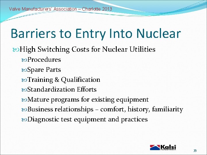 Valve Manufacturers’ Association – Charlotte 2013 Barriers to Entry Into Nuclear High Switching Costs