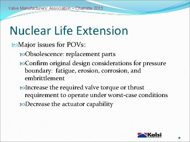 Valve Manufacturers’ Association – Charlotte 2013 Nuclear Life Extension Major issues for POVs: Obsolescence: