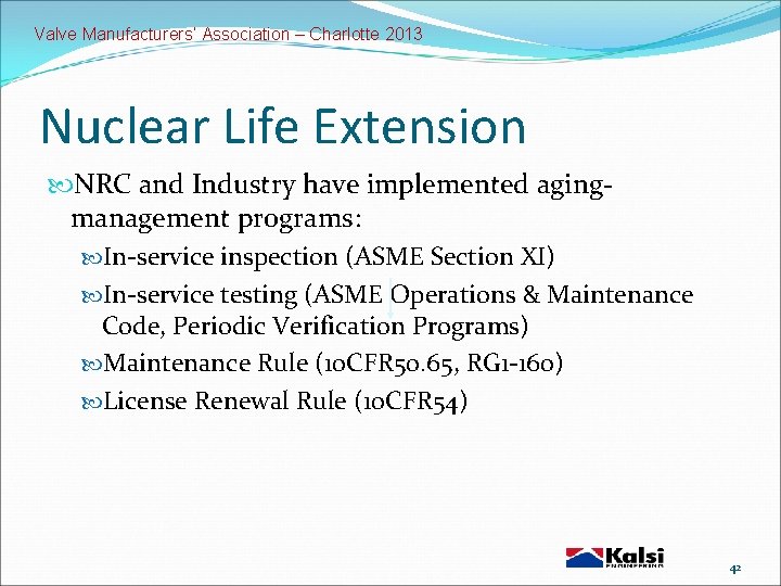 Valve Manufacturers’ Association – Charlotte 2013 Nuclear Life Extension NRC and Industry have implemented